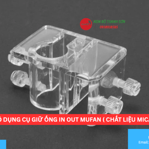 BỘ DỤNG CỤ GIỮ ỐNG IN OUT MUFAN ( CHẤT LIỆU MICA )