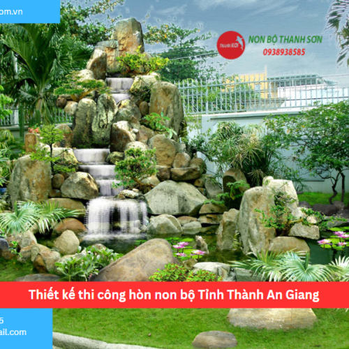 Bảng báo giá thiết kế thi công hòn non bộ Tỉnh Thành An Giang