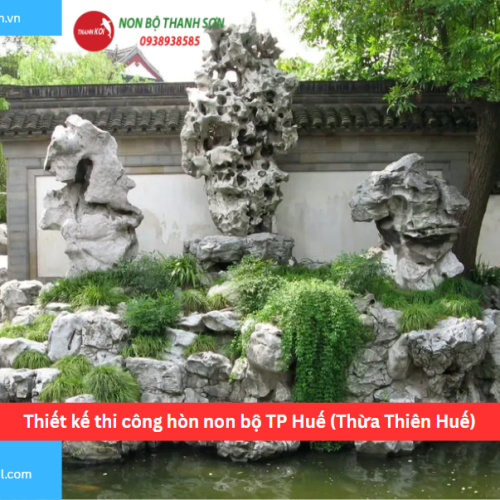 Bảng báo giá thiết kế thi công hòn non bộ TP Huế (Thừa Thiên Huế)