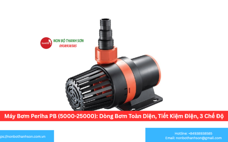Máy bơm Periha Pb 5000-7000-9000-10000-12000-14000-16000-18000-20000-23000 -25000 Điều Chỉnh Lưu Lượng 3 Chế Độ